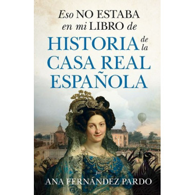 ESO NO ESTABA EN MI LIBRO DE HISTORIA DE LA CASA REAL B