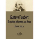 Gustave Flaubert: el escritor, el hombre, sus libros