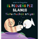 EL PEQUE�O PEZ BLANCO TIENE MUCHOS AMIGOS
