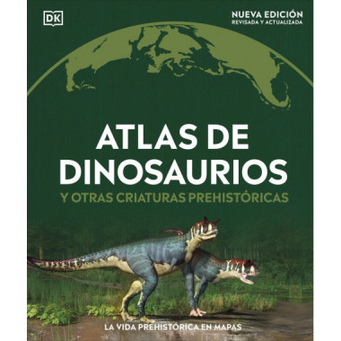 ATLAS DE DINOSAURIOS Y OTRAS CRIATURAS PREHISTORICAS