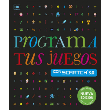 PROGRAMA TUS JUEGOS CON SCRATCH 3.0. NUEVA EDICION