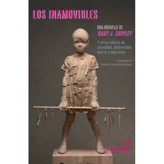 LOS INAMOVIBLES Y OTROS RELATOS DE ATROCIDAD, DEFORMIDAD, HORRROR Y DEPRESION