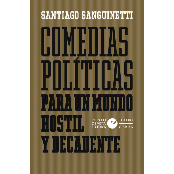 COMEDIAS POLITICAS PARA UN MUNDO HOSTIL Y DECADENTE