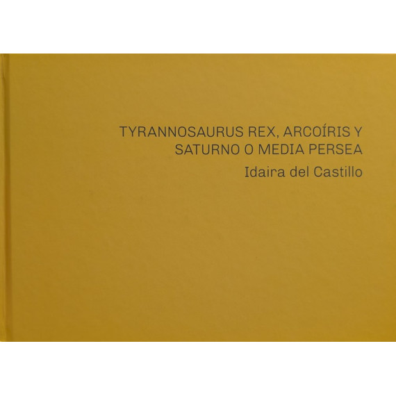 Idaira del Castillo. Tyrannosaurus Rex, Arco�ris y Saturno o
