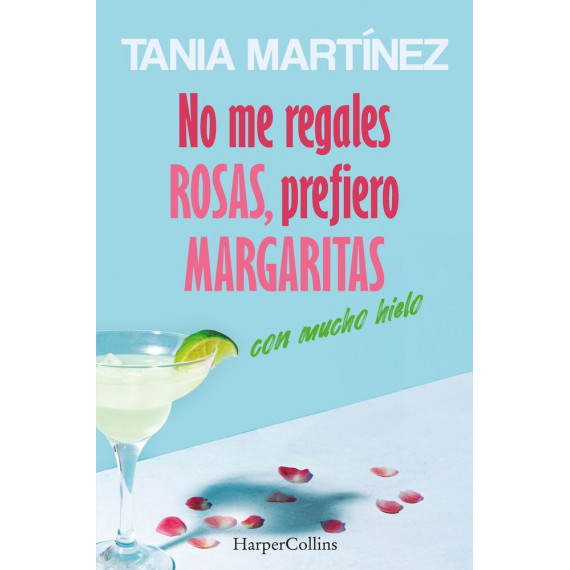 NO ME REGALES ROSAS, PREFIERO MARGARITAS CON MUCHO HIELO