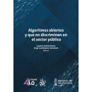 ALGORITMOS ABIERTOS Y QUE NO DISCRIMINEN EN EL SECTOR PUBLIC