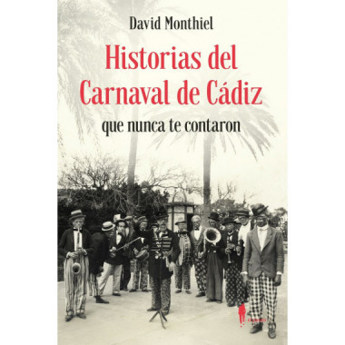 HISTORIAS DEL CARNAVAL DE CADIZ QUE NUNCA TE CONTARON