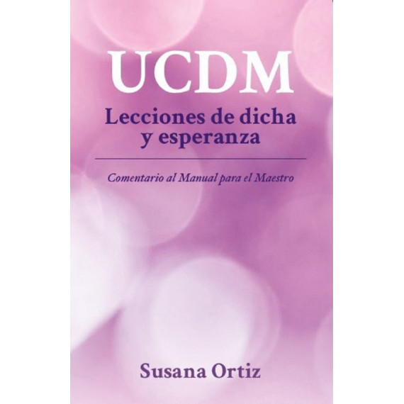 UCDM. LECCIONES DE DICHA Y ESPERANZA