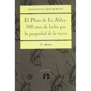 PLEITO DE LA ALDEA: 300 A�OS DE LUCHA POR LA PROPIEDAD DE LA TIERRA, EL