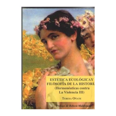 Est�tica ecol�gica y filosof�a de la historia (Hermen�uticas contra la Violencia III)
