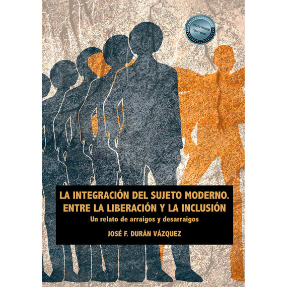LA INTEGRACION DEL SUJETO MODERNO ENTRE LA LIBERACION Y LA INCLUS