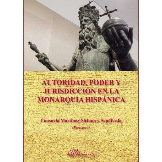Autoridad, poder y jurisdicci�n en la monarqu�a hisp�nica