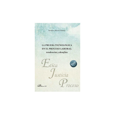 LA PRUEBA TECNOLOGICA EN EL PROCESO LABORAL: TENDENCIAS Y DE