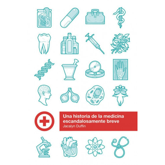 UNA HISTORIA DE LA MEDICINA ESCANDALOSAMENTE BREVE