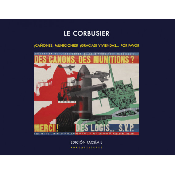 LE CORBUSIER. �CA�ONES, MUNICIONES? �GRACIAS! VIVIENDAS... POR FAVOR