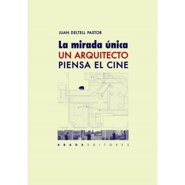 La mirada �nica. Un arquitecto piensa el cine
