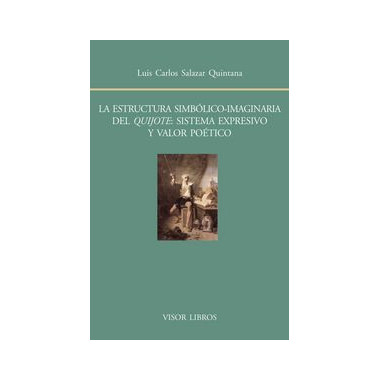 La estructura simb�lico-imaginaria del Quijote: sistema expresivo y valor po�tico