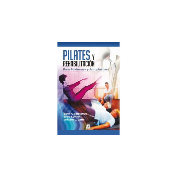 Pilates y rehabilitaci�n. Para S�ndromes y Artroplastias
