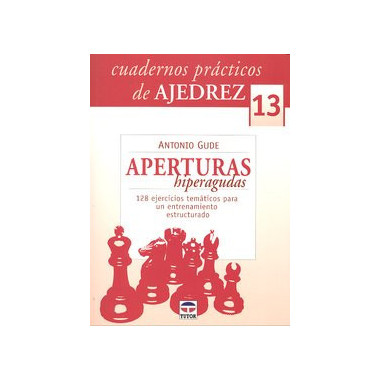 CUADERNOS PR�CTICOS DE AJEDREZ 13. APERTURAS HIPERAGUDAS