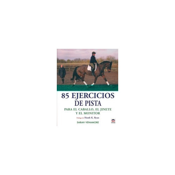 85 EJERCICIOS DE PISTA PARA EL CABALLO, EL JINETE Y EL ENTRENADOR