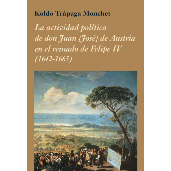 La actividad pol�tica de don Juan [Jos�] de Austria en el reinado de Felipe IV (1642-1665)