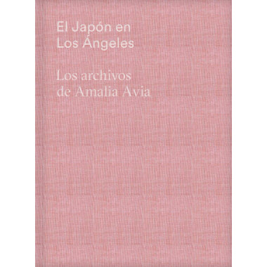 EL JAPON EN LOS ANGELES. LOS ARCHIVOS DE AMALIA AVIA