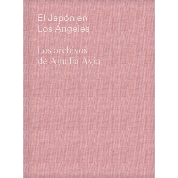EL JAPON EN LOS ANGELES. LOS ARCHIVOS DE AMALIA AVIA
