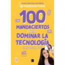100 MANDACIERTOS PARA DOMINAR LA TECNOLOGIA (Y NO ELLA A TI)