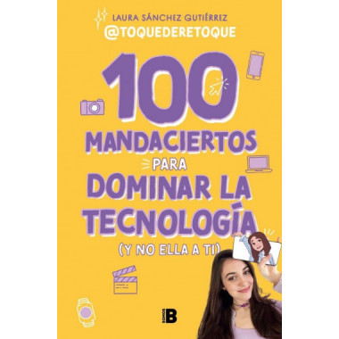 100 MANDACIERTOS PARA DOMINAR LA TECNOLOGIA (Y NO ELLA A TI)