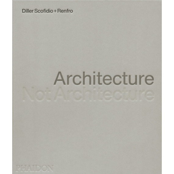 Architecture, Not Architecture: Diller Scofidio Renfro