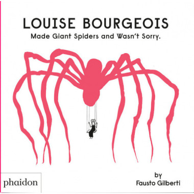 LOUISE BOURGEOIS MADE GIANT SPIDERS AND WASN�T SORRY
