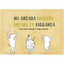 No andaba muerto, andaba de parranda