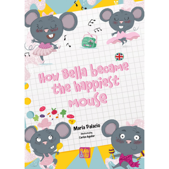 HOW BELLA BECAME THE HAPPIEST MOUSE