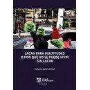 LACAN PARA MULTITUDES O PORQUE NO SE PUEDE VIVIR SIN LACAN