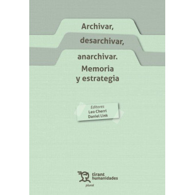 Archivar, desarchivar, anarchivar. Memoria y estrategia