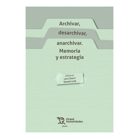Archivar, desarchivar, anarchivar. Memoria y estrategia