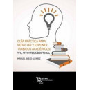 Gu�a pr�ctica para redactar y exponer trabajos acad�micos: TFG, TFM y tesis doctoral