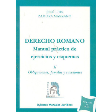 Derecho Romano. Manual pr�ctico de ejercicios y esquemas. Obligaciones, familia y sucesiones