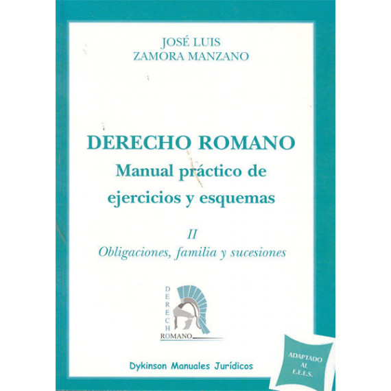 Derecho Romano. Manual pr�ctico de ejercicios y esquemas. Obligaciones, familia y sucesiones