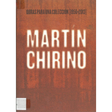Mart�n Chirino. Obras para una colecci�n [1956-2013]