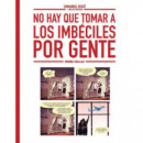 NO HAY QUE TOMAR A LOS IMBECILES POR GENTE