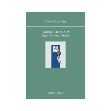 Enrique Vila-Matas. Juegos, ficciones, silencios