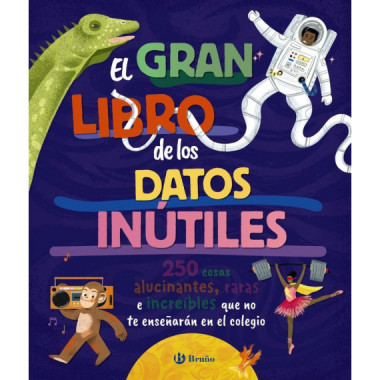 EL GRAN LIBRO DE LOS DATOS INUTILES 250 COSAS ALUCINANTES,