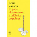 EL PAPA, EL PERONISMO Y LA FABRICA DE POBRES