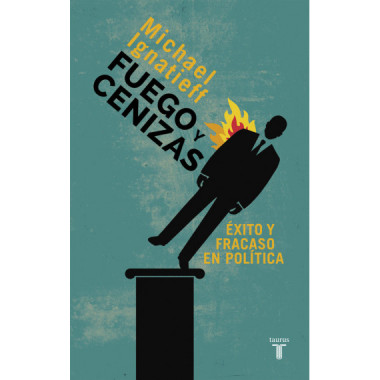 Fuego y Cenizas. �xito y Fracaso en Pol�tica