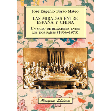 Las miradas entre Espa�a y China. Un siglo de relaciones entre los dos pa�ses (1864-1973)