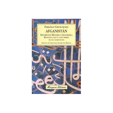 Afganist�n. Descripci�n hist�rico-geogr�fica del pa�s. Religi�n, usos y costumbres de sus habitantes