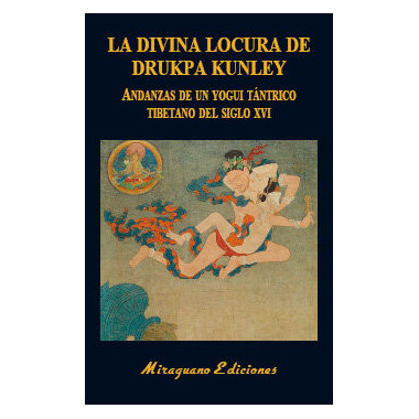 La Divina Locura de Drukpa Kunley. Andanzas de un yogui t�ntrico tibetano