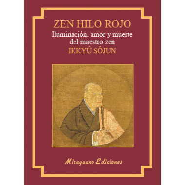 Zen Hilo Rojo. Iluminaci�n, Amor y Muerte del Maestro Zen Ikkuyu Sojun