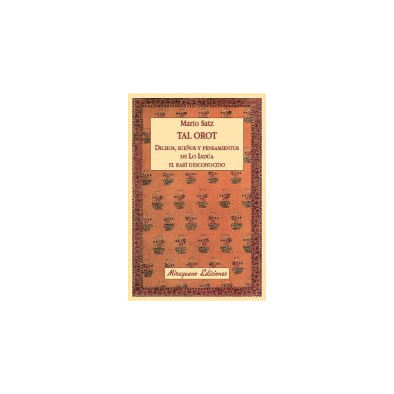 Tal Orot. Dichos, pensamientos y sue�os de Lo Iad�a el Rab� Desconocido